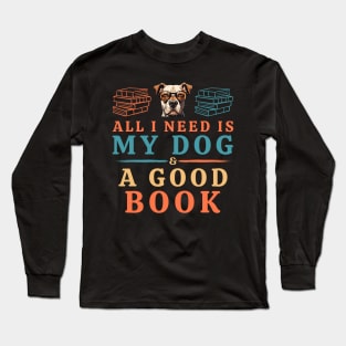 All I Need is My Dog & a Good Book Long Sleeve T-Shirt